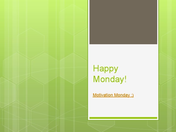 Happy Monday! Motivation Monday : ) 
