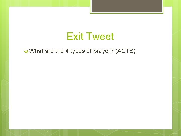 Exit Tweet What are the 4 types of prayer? (ACTS) 