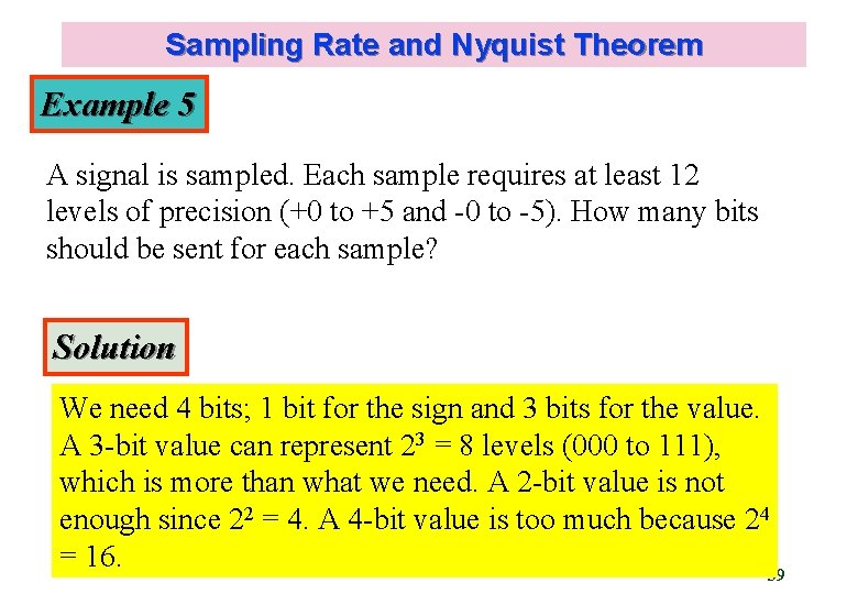Sampling Rate and Nyquist Theorem Example 5 A signal is sampled. Each sample requires