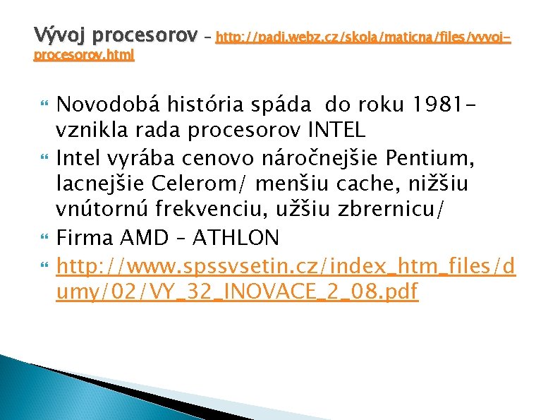 Vývoj procesorov - http: //padi. webz. cz/skola/maticna/files/vyvojprocesorov. html Novodobá história spáda do roku 1981