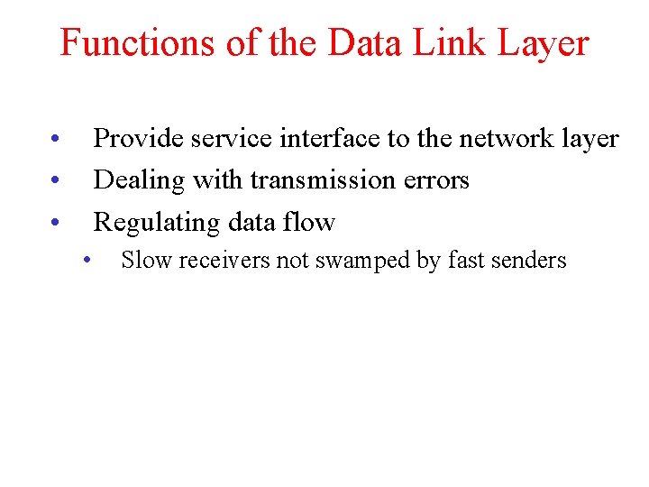 Functions of the Data Link Layer • • • Provide service interface to the