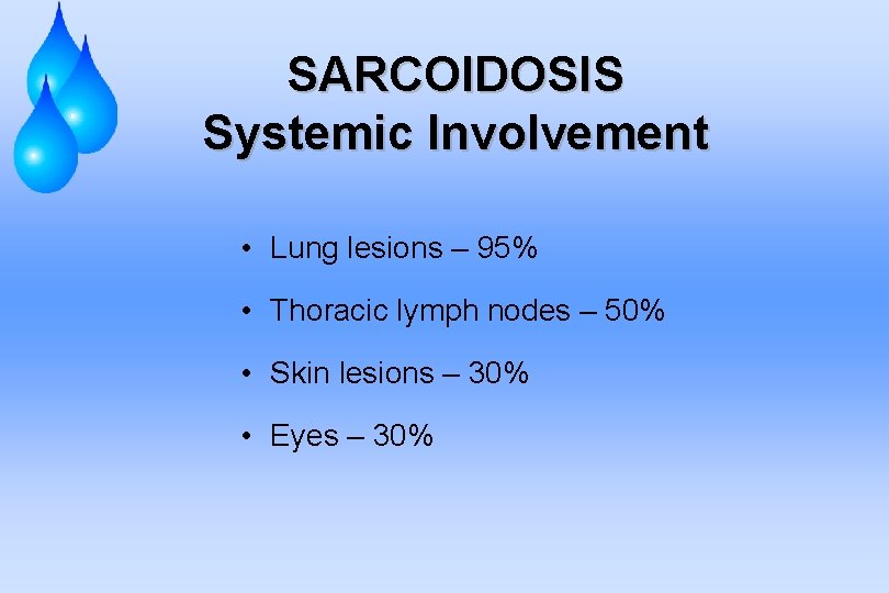 SARCOIDOSIS Systemic Involvement • Lung lesions – 95% • Thoracic lymph nodes – 50%
