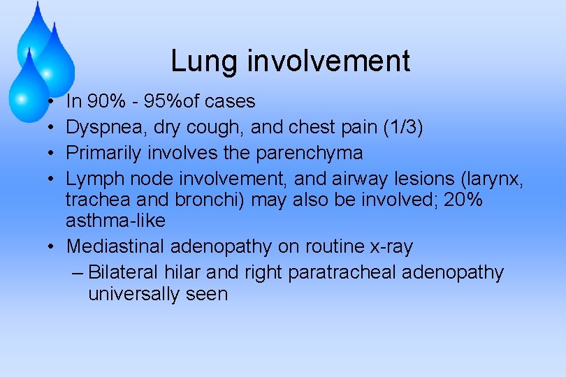 Lung involvement • • In 90% - 95%of cases Dyspnea, dry cough, and chest
