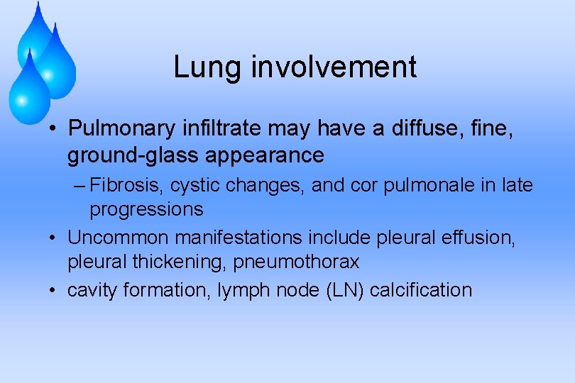 Lung involvement • Pulmonary infiltrate may have a diffuse, fine, ground-glass appearance – Fibrosis,