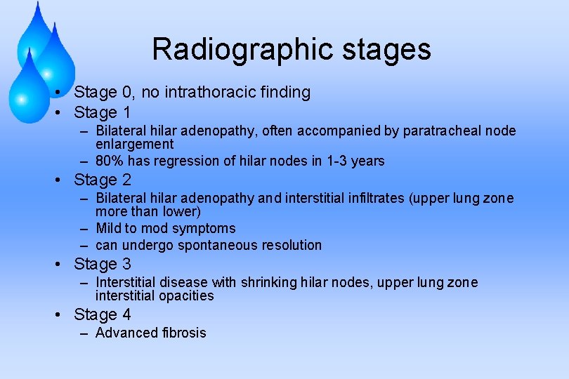 Radiographic stages • Stage 0, no intrathoracic finding • Stage 1 – Bilateral hilar