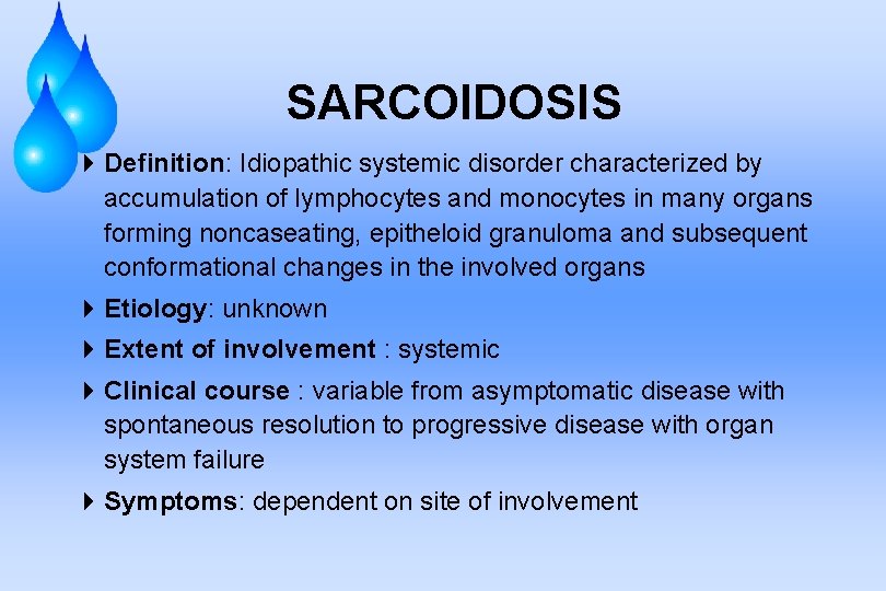SARCOIDOSIS 4 Definition: Idiopathic systemic disorder characterized by accumulation of lymphocytes and monocytes in