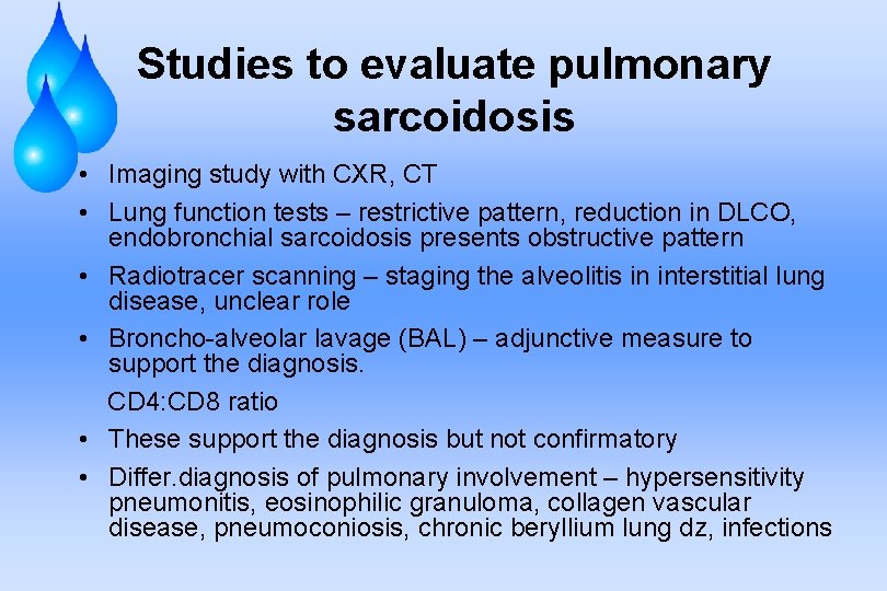 Studies to evaluate pulmonary sarcoidosis • Imaging study with CXR, CT • Lung function