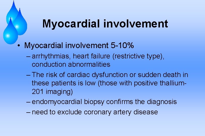 Myocardial involvement • Myocardial involvement 5 -10% – arrhythmias, heart failure (restrictive type), conduction