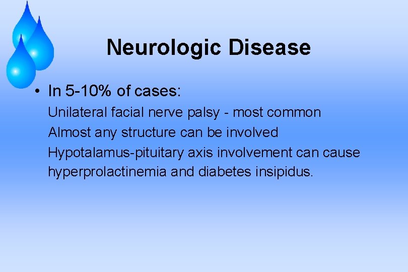 Neurologic Disease • In 5 -10% of cases: Unilateral facial nerve palsy - most