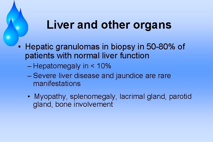 Liver and other organs • Hepatic granulomas in biopsy in 50 -80% of patients