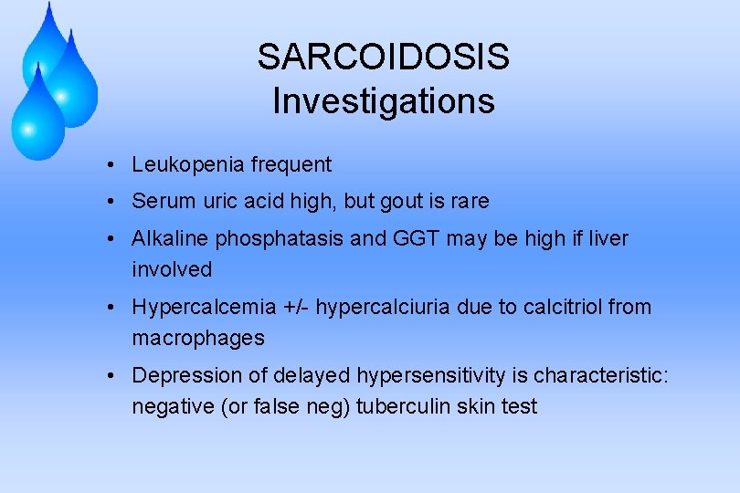 SARCOIDOSIS Investigations • Leukopenia frequent • Serum uric acid high, but gout is rare