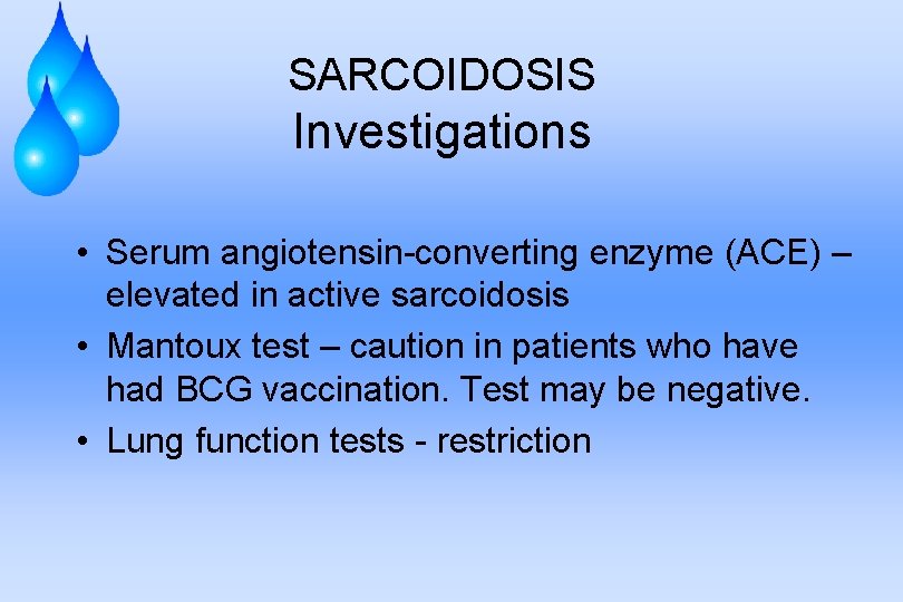 SARCOIDOSIS Investigations • Serum angiotensin-converting enzyme (ACE) – elevated in active sarcoidosis • Mantoux