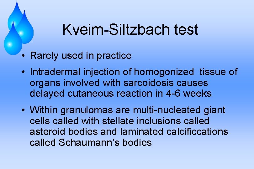 Kveim-Siltzbach test • Rarely used in practice • Intradermal injection of homogonized tissue of