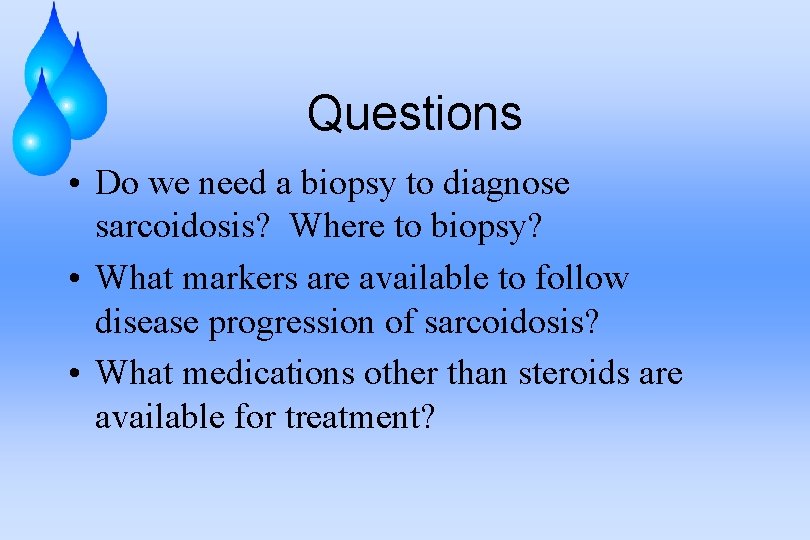Questions • Do we need a biopsy to diagnose sarcoidosis? Where to biopsy? •