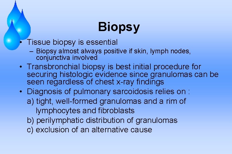 Biopsy • Tissue biopsy is essential – Biopsy almost always positive if skin, lymph