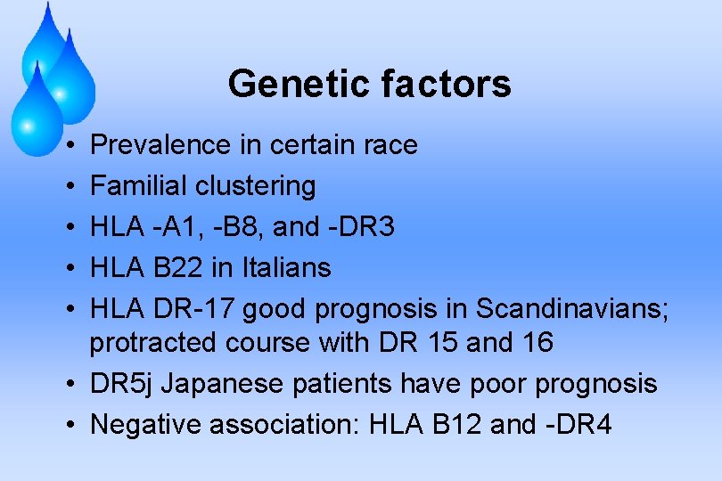 Genetic factors • • • Prevalence in certain race Familial clustering HLA -A 1,