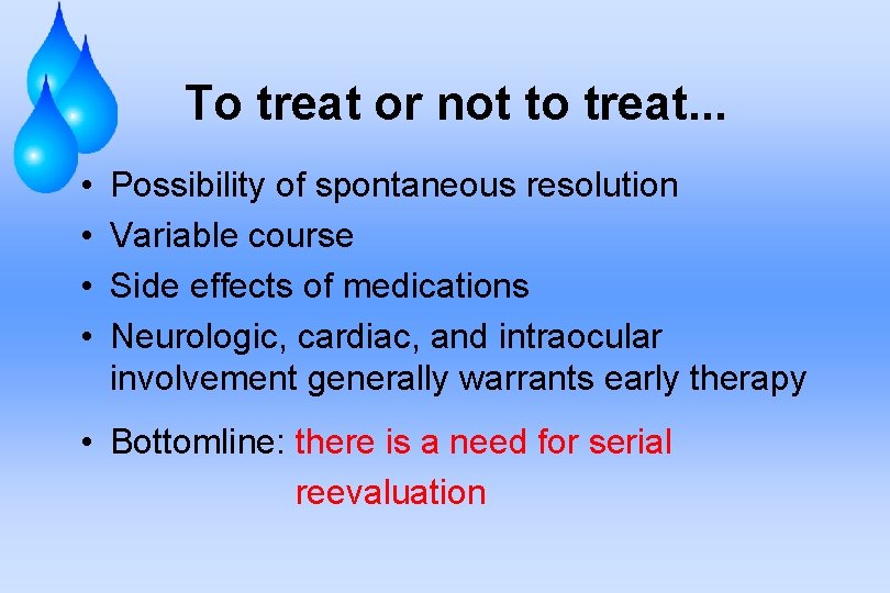 To treat or not to treat. . . • • Possibility of spontaneous resolution