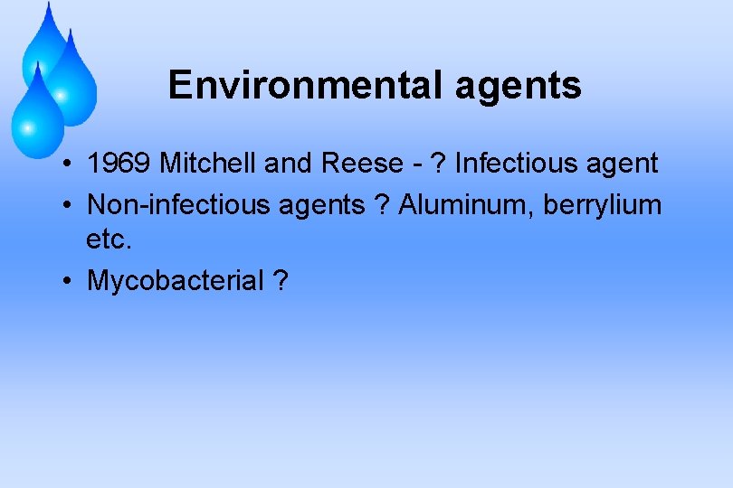 Environmental agents • 1969 Mitchell and Reese - ? Infectious agent • Non-infectious agents