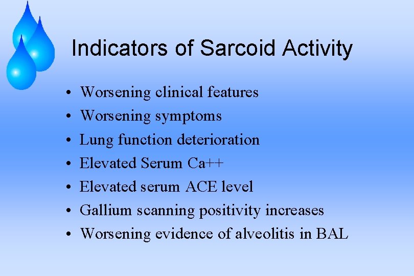 Indicators of Sarcoid Activity • • Worsening clinical features Worsening symptoms Lung function deterioration