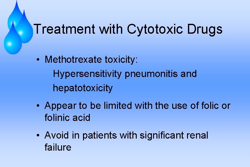 Treatment with Cytotoxic Drugs • Methotrexate toxicity: Hypersensitivity pneumonitis and hepatotoxicity • Appear to