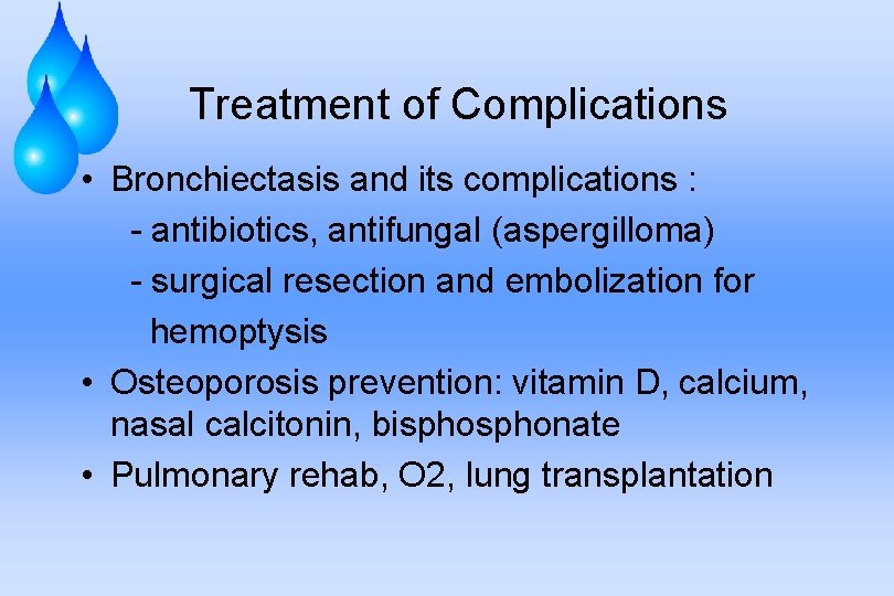 Treatment of Complications • Bronchiectasis and its complications : - antibiotics, antifungal (aspergilloma) -