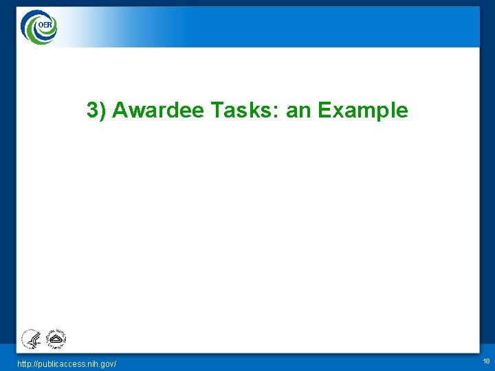 3) Awardee Tasks: an Example http: //publicaccess. nih. gov/ 18 