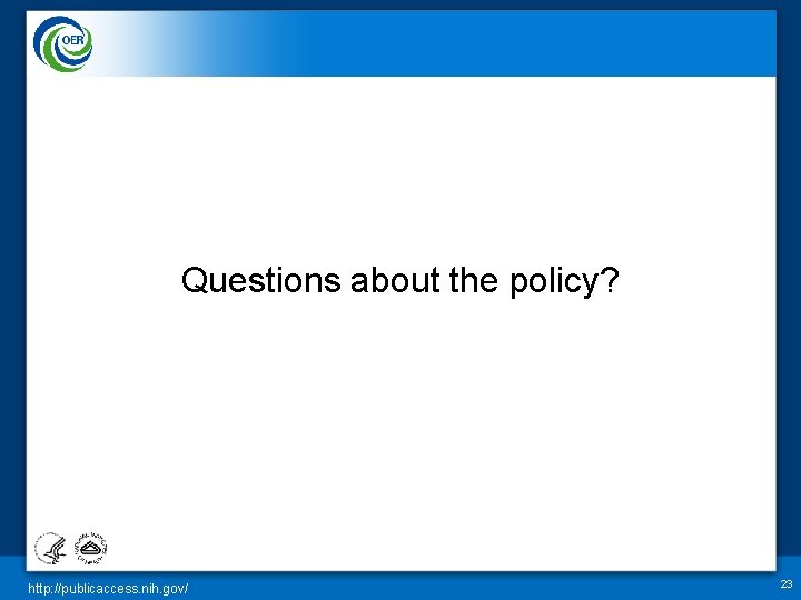 Questions about the policy? http: //publicaccess. nih. gov/ 23 