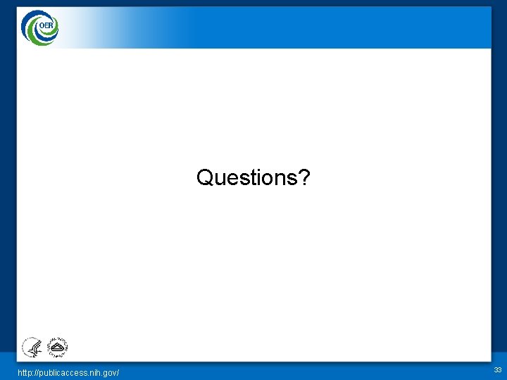 Questions? http: //publicaccess. nih. gov/ 33 