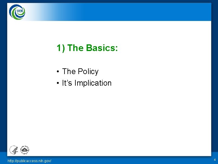 1) The Basics: • The Policy • It’s Implication http: //publicaccess. nih. gov/ 4