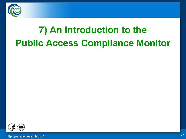 7) An Introduction to the Public Access Compliance Monitor http: //publicaccess. nih. gov/ 43