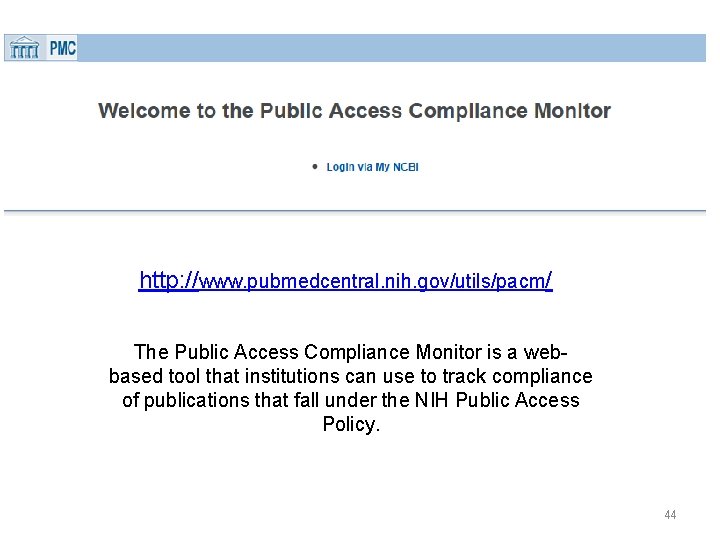 http: //www. pubmedcentral. nih. gov/utils/pacm/ The Public Access Compliance Monitor is a webbased tool