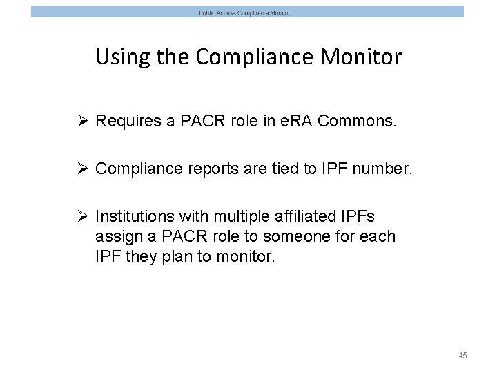 Using the Compliance Monitor Ø Requires a PACR role in e. RA Commons. Ø