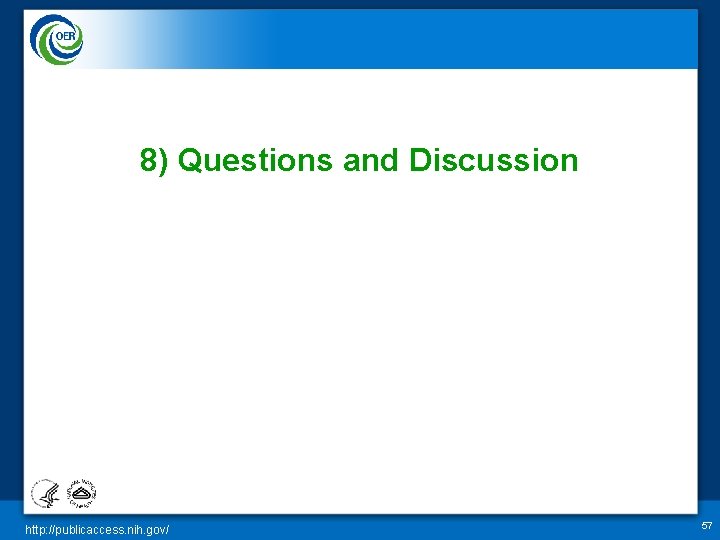 8) Questions and Discussion http: //publicaccess. nih. gov/ 57 