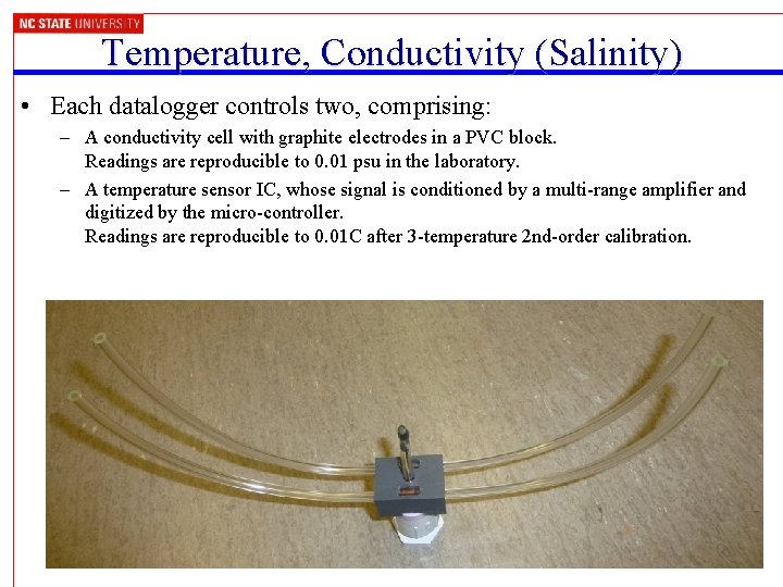 Temperature, Conductivity (Salinity) • Each datalogger controls two, comprising: – A conductivity cell with