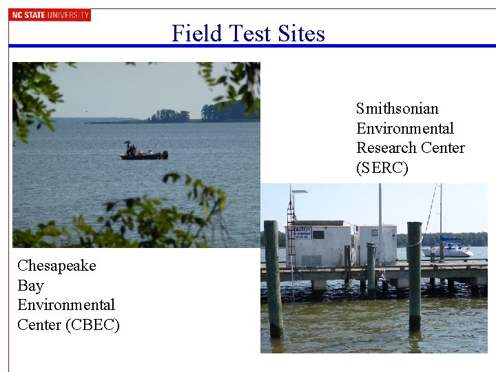 Field Test Sites Smithsonian Environmental Research Center (SERC) Chesapeake Bay Environmental Center (CBEC) 