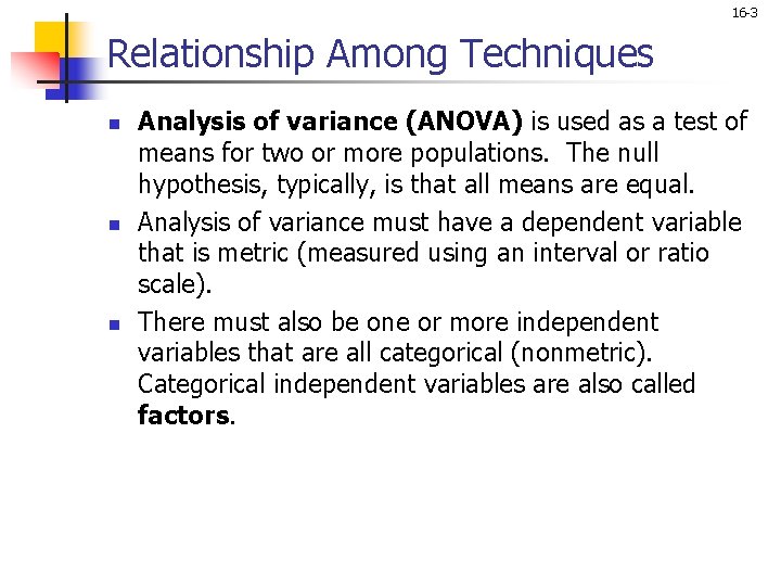 16 -3 Relationship Among Techniques n n n Analysis of variance (ANOVA) is used