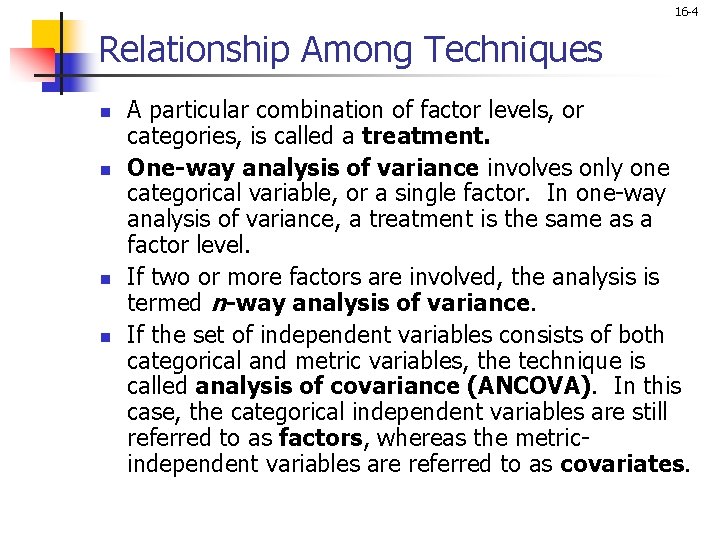 16 -4 Relationship Among Techniques n n A particular combination of factor levels, or