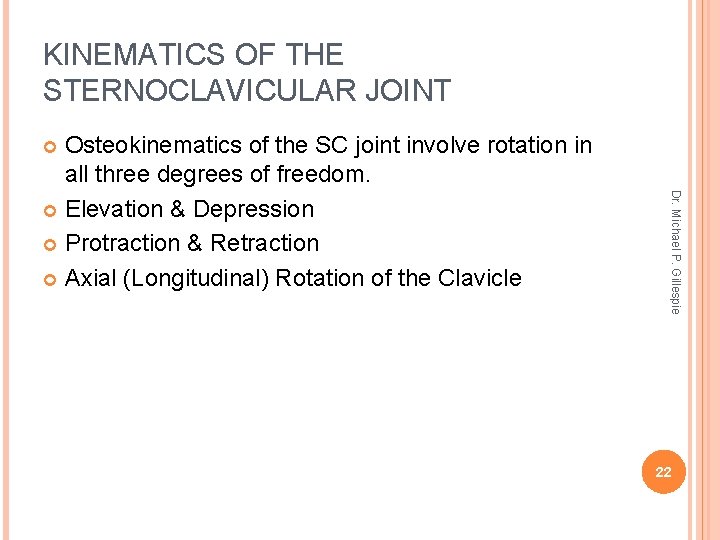 KINEMATICS OF THE STERNOCLAVICULAR JOINT Osteokinematics of the SC joint involve rotation in all