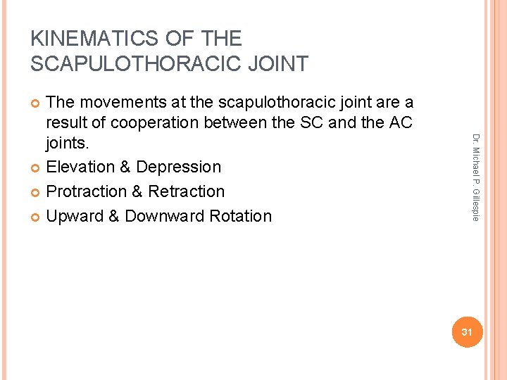 KINEMATICS OF THE SCAPULOTHORACIC JOINT The movements at the scapulothoracic joint are a result
