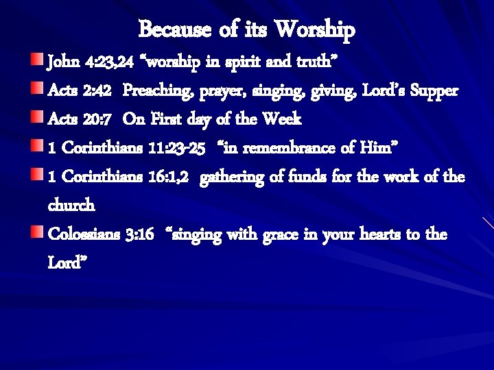 Because of its Worship John 4: 23, 24 “worship in spirit and truth” Acts