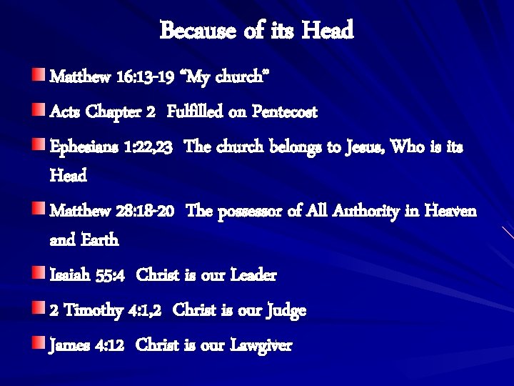 Because of its Head Matthew 16: 13 -19 “My church” Acts Chapter 2 Fulfilled