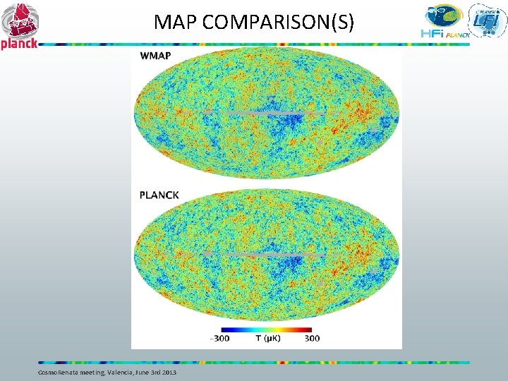 MAP COMPARISON(S) Cosmo. Renata meeting, Valencia, June 3 rd 2013 