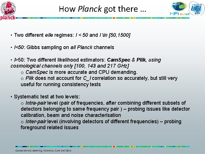 How Planck got there … • Two different elle regimes: l < 50 and