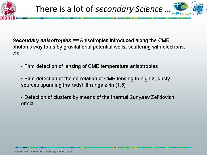 There is a lot of secondary Science … Secondary anisotropies == Anisotropies introduced along