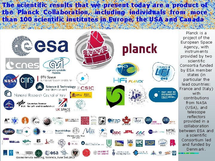 The scientific results that we present today are a product of the Planck Collaboration,