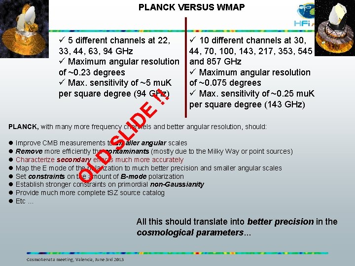 PLANCK VERSUS WMAP ü 10 different channels at 30, 44, 70, 100, 143, 217,