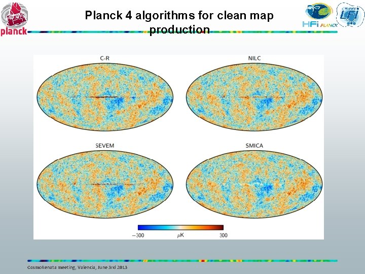 Planck 4 algorithms for clean map production Cosmo. Renata meeting, Valencia, June 3 rd