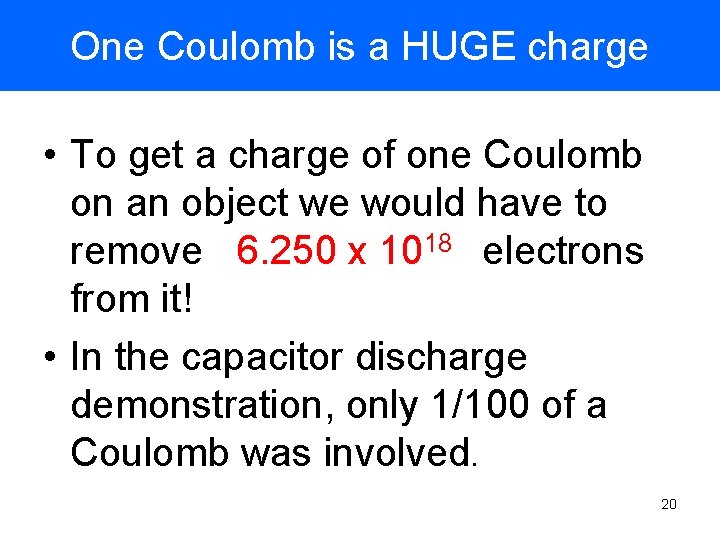 One Coulomb is a HUGE charge • To get a charge of one Coulomb