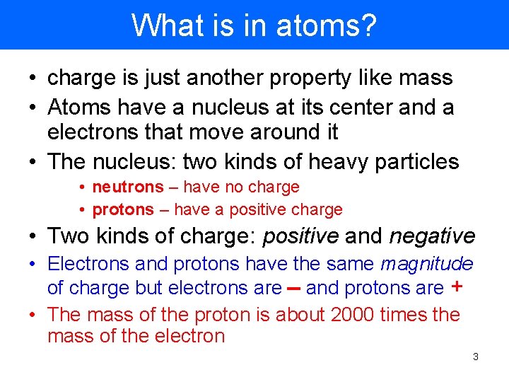 What is in atoms? • charge is just another property like mass • Atoms