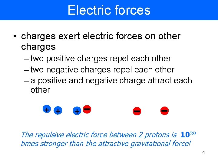 Electric forces • charges exert electric forces on other charges – two positive charges